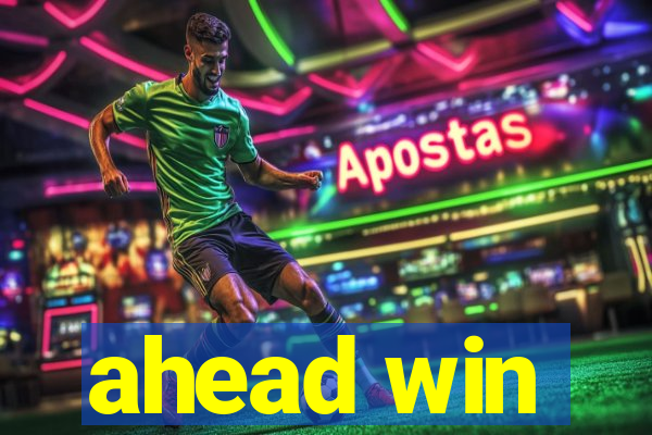 ahead win